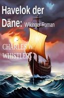 Charles W. Whistler: Havelok der Däne: Wikinger Roman 