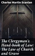 Charles Martin Scanlan: The Clergyman's Hand-book of Law: The Law of Church and Grave 