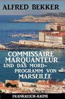 Alfred Bekker: Commissaire Marquanteur und das Mordprogramm von Marseille: Frankreich Krimi 