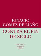 Ignacio Gómez de Liaño: Contra el fin de siglo 