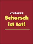 Livia Koslund: Schorsch ist tot! 