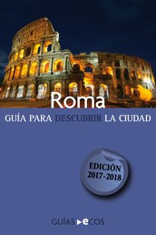 Roma. Guía para descubrir la ciudad - 2017-2018