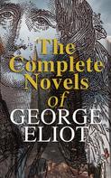 George Eliot: The Complete Novels of George Eliot 