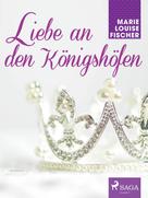 Marie Louise Fischer: Liebe an den Königshöfen 