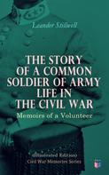 Leander Stillwell: The Story of a Common Soldier of Army Life in the Civil War (Illustrated Edition) 