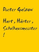 Dieter Galzow: Hart, Härter, Schulhausmeister! 