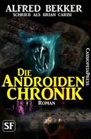 Alfred Bekker: Brian Carisi SF Roman - Die Androiden-Chronik 