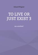 Eduard Wagner: To live or just exist 3 