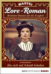 Lore-Roman 77 - Liebesroman - Die sich mit Schuld beladen