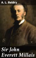 A. L. Baldry: Sir John Everett Millais 