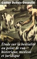 Gaston Dubois-Desaulle: Étude sur la bestialité au point de vue historique, médical et juridique 