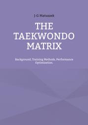 THE TAEKWONDO MATRIX - Background, Training Methods, Performance Optimization.