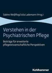 Verstehen in der Psychiatrischen Pflege - Beiträge für erweiterte pflegewissenschaftliche Perspektiven
