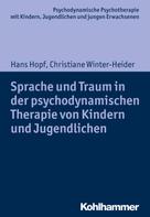 Hans Hopf: Sprache und Traum in der psychodynamischen Therapie von Kindern und Jugendlichen 