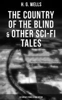 H. G. Wells: The Country of the Blind & Other Sci-Fi Tales - 33 Fantasy Stories in One Edition 