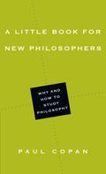 Paul Copan: A Little Book for New Philosophers 