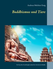Buddhismus und Tiere - Ein Essay über Gewaltlosigkeit gegenüber Tieren anhand der Lehrreden des Buddha