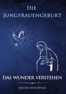 Micha Ringwald: Die Jungfrauengeburt 