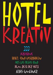 Hotel Kreativ - 333 kreative Hotel- und Gastroideen aus Las Vegas und dem Rest der Welt