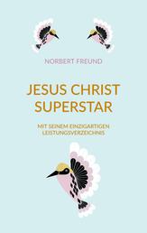 Jesus Christ Superstar - Mit seinem einzigartigen Leistungsverzeichnis