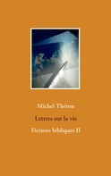 Michel Théron: Lettres sur la vie 