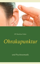 Ohrakupunktur und Psychosomatik - Einführung in die Aurikulotherapie