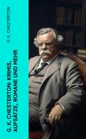 Gilbert Keith Chesterton: G. K. Chesterton: Krimis, Aufsätze, Romane und mehr 