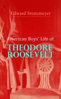 Edward Stratemeyer: American Boys' Life of Theodore Roosevelt 