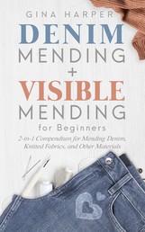 Denim Mending + Visible Mending for Beginners - 2-in-1 Compendium for Mending Denim, Knitted Fabrics, and Other Materials