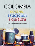 Luis Ernesto Martínez Velandia: COLOMBIA: Cocina, tradición i cultura 