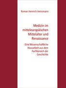 Roman Heinrich Heinzmann: Medizin im mitteleuropäischen Mittelalter und Renaissance 