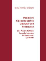Medizin im mitteleuropäischen Mittelalter und Renaissance - Eine Wissenschaftliche Hausarbeit aus dem Fachbereich der Geschichte