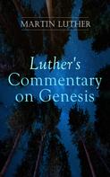Martin Luther: Luther's Commentary on Genesis 