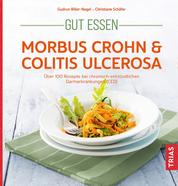 Gut essen - Morbus Crohn & Colitis ulcerosa - Über 100 Rezepte bei chronisch-entzündlichen Darmerkrankungen (CED)