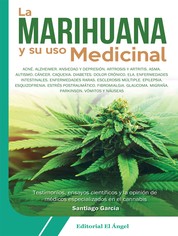 La marihuana y su uso medicinal - Testimonios, ensayos científicos y la opinión de médicos especializados en el cannabis