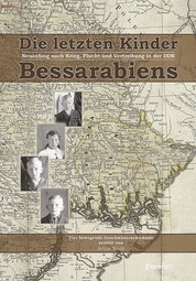 Die letzten Kinder Bessarabiens. Neuanfang nach Krieg Flucht und Vertreibung in der DDR - Vier bewegende und tragische Geschwisterschicksale