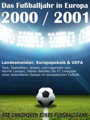 Das Fußballjahr in Europa 2000 / 2001 - Landesmeister, Europapokale und UEFA - Tore, Statistiken, Wissen einer besonderen Saison im europäischen Fußball