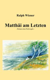 Matthäi am Letzten - Roman eines Pechvogels