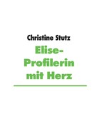 Christine Stutz: Elise- Profilerin mit Herz ★★★★★