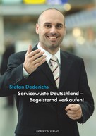Stefan Dederichs: Servicewüste Deutschland - Begeisternd verkaufen! 