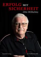 Otto Wilhelms: Erfolg mit Sicherheit 
