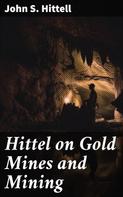 John S. Hittell: Hittel on Gold Mines and Mining 