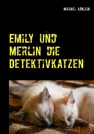 Michael Löblein: Emily und Merlin die Detektivkatzen 