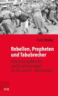 Franz Walter: Rebellen, Propheten und Tabubrecher 