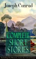 Joseph Conrad: Complete Short Stories of Joseph Conrad (Including His Memoirs, Letters & Critical Essays) 
