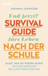 Und jetzt? Der Survival-Guide fürs Leben nach der Schule - Alles, was du wissen musst – von Auslandsjahr bis Zusatzversicherung
