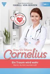 Frau Dr. Marie Cornelius 1 – Familienroman - Ein Traum wird wahr