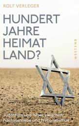 Hundert Jahre Heimatland? - Judentum und Israel zwischen Nächstenliebe und Nationalismus