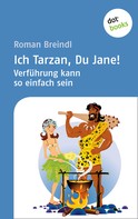 Roman Breindl: Ich Tarzan, Du Jane! Verführung kann so einfach sein ★★★