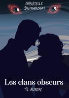 Christelle Dumarchat: Aurore : Les clans obscurs, tome 2 